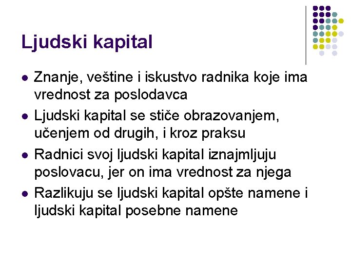 Ljudski kapital l l Znanje, veštine i iskustvo radnika koje ima vrednost za poslodavca