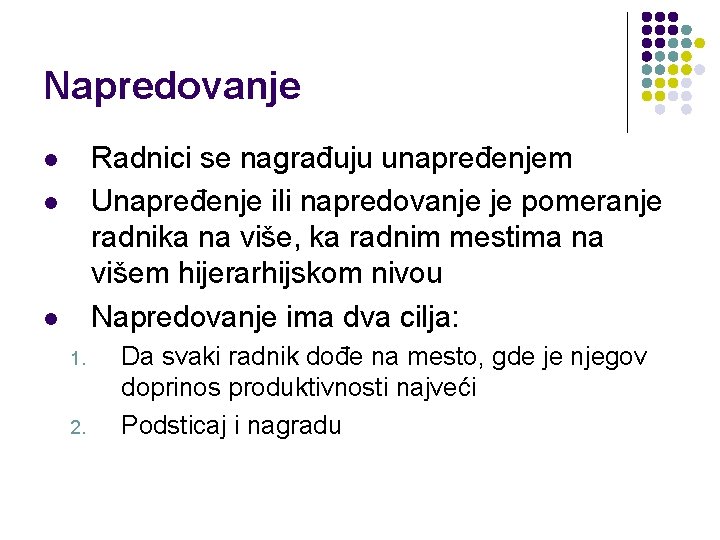 Napredovanje Radnici se nagrađuju unapređenjem Unapređenje ili napredovanje je pomeranje radnika na više, ka