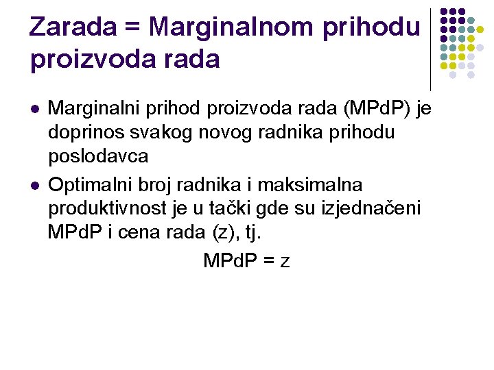 Zarada = Marginalnom prihodu proizvoda rada l l Marginalni prihod proizvoda rada (MPd. P)