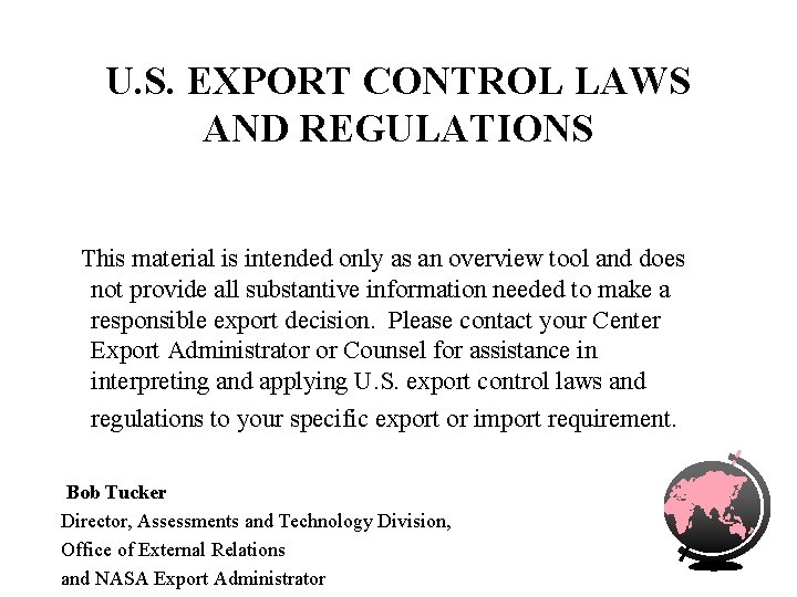 U. S. EXPORT CONTROL LAWS AND REGULATIONS This material is intended only as an