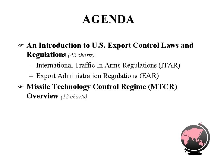 AGENDA F An Introduction to U. S. Export Control Laws and Regulations (42 charts)