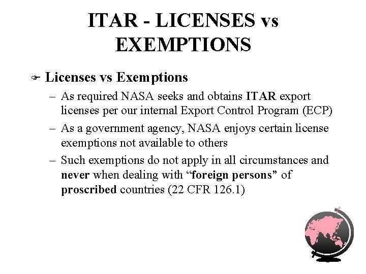 ITAR - LICENSES vs EXEMPTIONS F Licenses vs Exemptions – As required NASA seeks