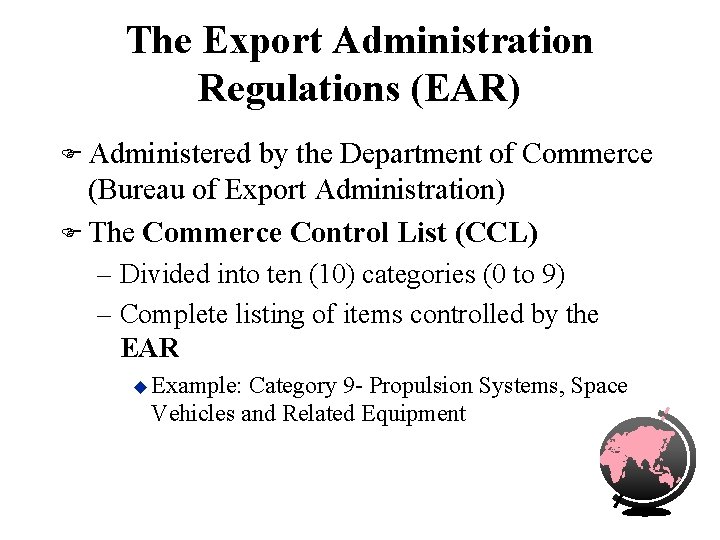 The Export Administration Regulations (EAR) F Administered by the Department of Commerce (Bureau of
