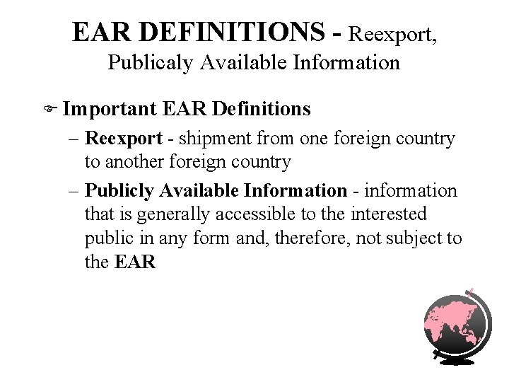 EAR DEFINITIONS - Reexport, Publicaly Available Information F Important EAR Definitions – Reexport -