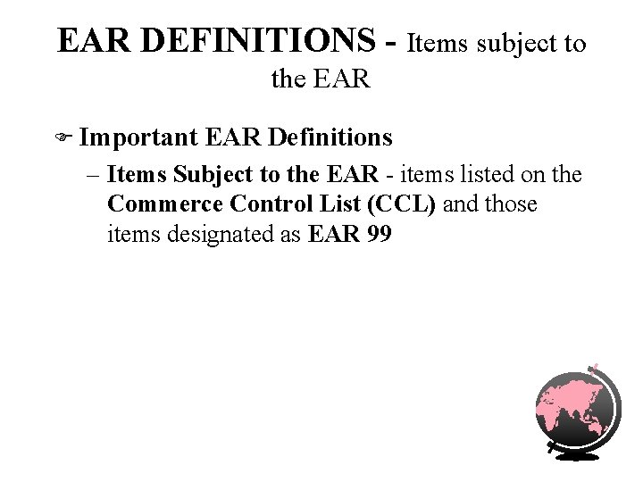EAR DEFINITIONS - Items subject to the EAR F Important EAR Definitions – Items