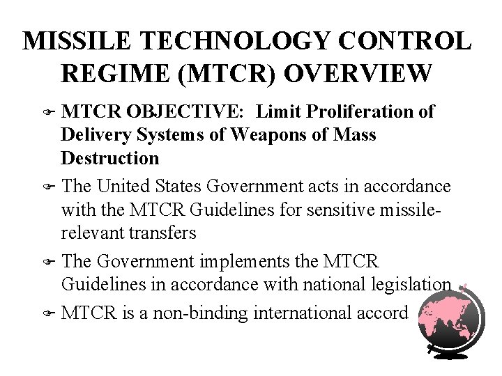 MISSILE TECHNOLOGY CONTROL REGIME (MTCR) OVERVIEW MTCR OBJECTIVE: Limit Proliferation of Delivery Systems of