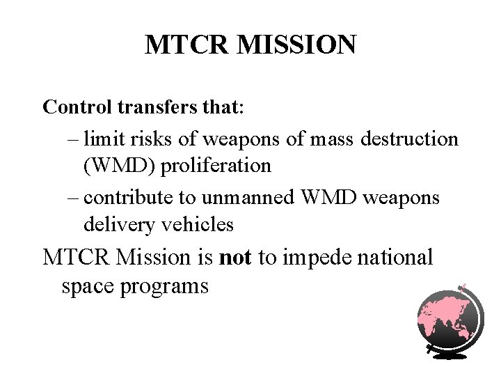 MTCR MISSION Control transfers that: – limit risks of weapons of mass destruction (WMD)