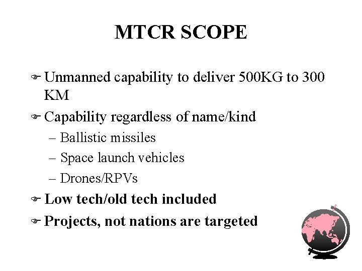 MTCR SCOPE F Unmanned capability to deliver 500 KG to 300 KM F Capability