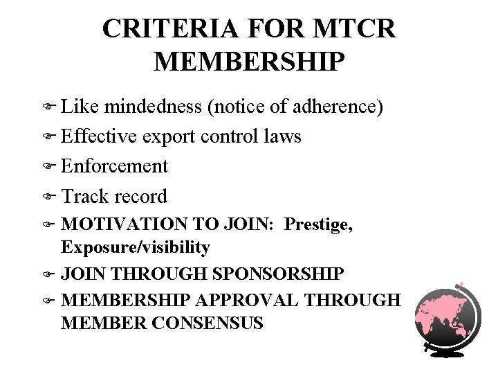 CRITERIA FOR MTCR MEMBERSHIP F Like mindedness (notice of adherence) F Effective export control