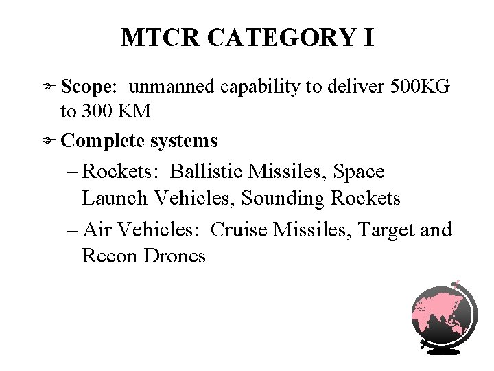 MTCR CATEGORY I F Scope: unmanned capability to deliver 500 KG to 300 KM