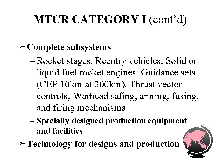 MTCR CATEGORY I (cont’d) F Complete subsystems – Rocket stages, Reentry vehicles, Solid or