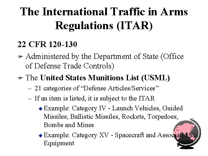 The International Traffic in Arms Regulations (ITAR) 22 CFR 120 -130 Administered by the