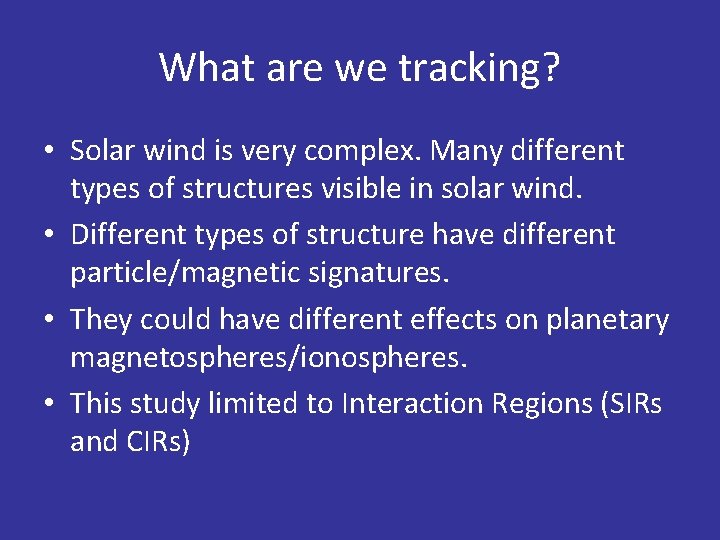 What are we tracking? • Solar wind is very complex. Many different types of