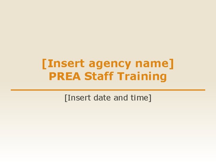 [Insert agency name] PREA Staff Training [Insert date and time] 