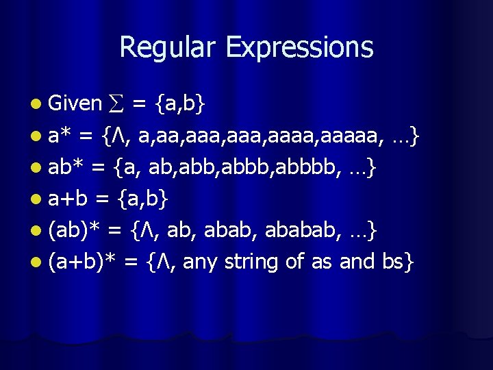 Regular Expressions = {a, b} l a* = {Λ, a, aaa, aaaa, aaaaa, …}
