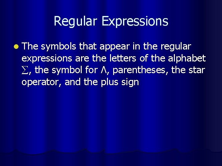 Regular Expressions l The symbols that appear in the regular expressions are the letters