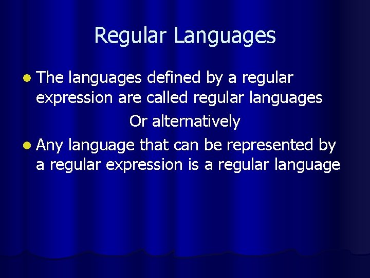 Regular Languages l The languages defined by a regular expression are called regular languages