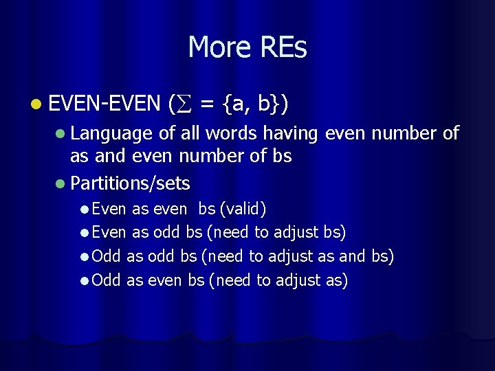 More REs l EVEN-EVEN ( = {a, b}) l Language of all words having