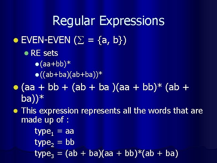 Regular Expressions l EVEN-EVEN l RE ( = {a, b}) sets l (aa+bb)* l