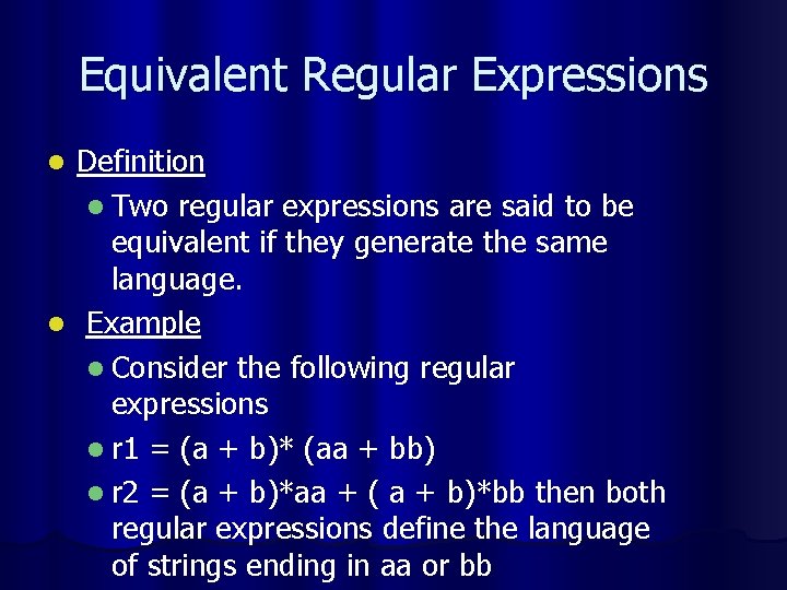 Equivalent Regular Expressions Definition l Two regular expressions are said to be equivalent if