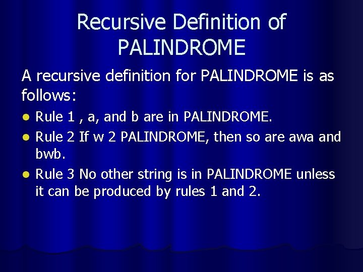 Recursive Definition of PALINDROME A recursive definition for PALINDROME is as follows: Rule 1