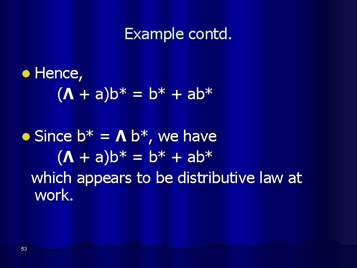 Example contd. l Hence, (Λ + a)b* = b* + ab* l Since b*