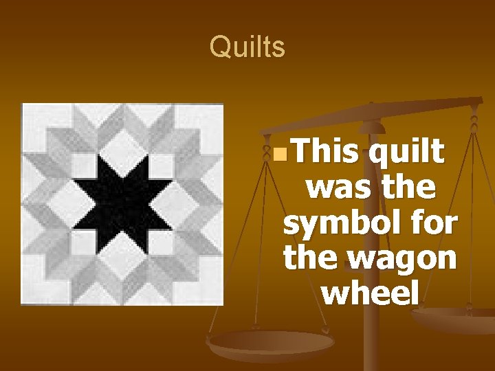Quilts n This quilt was the symbol for the wagon wheel 