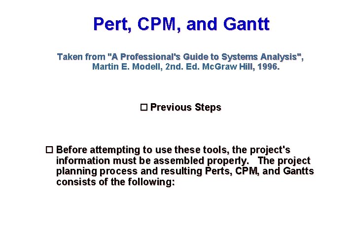 Pert, CPM, and Gantt Taken from "A Professional's Guide to Systems Analysis", Martin E.