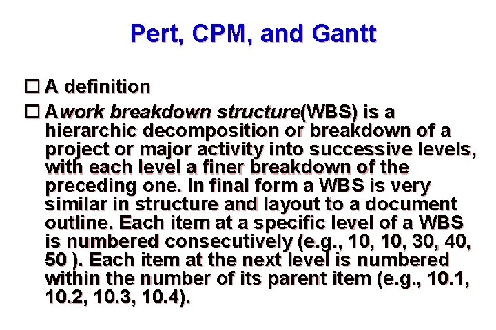 Pert, CPM, and Gantt A definition Awork breakdown structure(WBS) is a hierarchic decomposition or