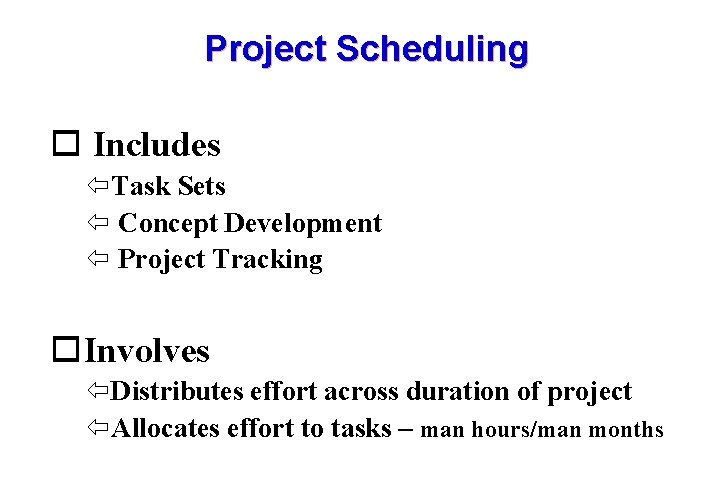 Project Scheduling Includes Task Sets Concept Development Project Tracking Involves Distributes effort across duration