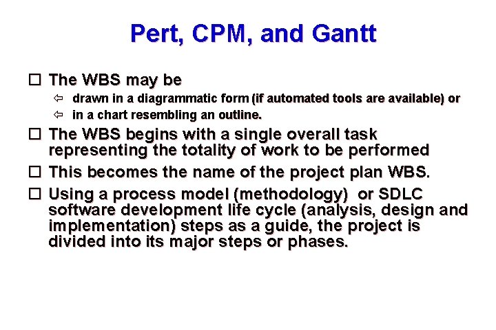 Pert, CPM, and Gantt The WBS may be drawn in a diagrammatic form (if