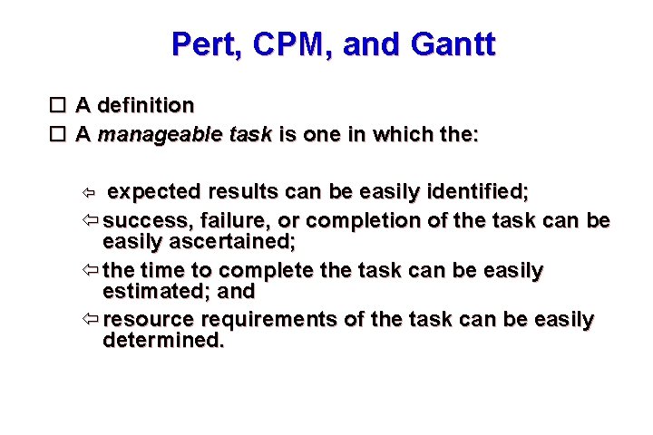 Pert, CPM, and Gantt A definition A manageable task is one in which the: