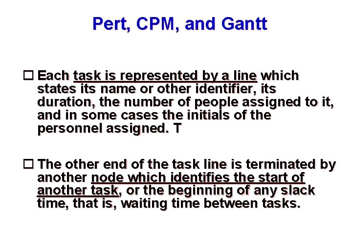 Pert, CPM, and Gantt Each task is represented by a line which states its