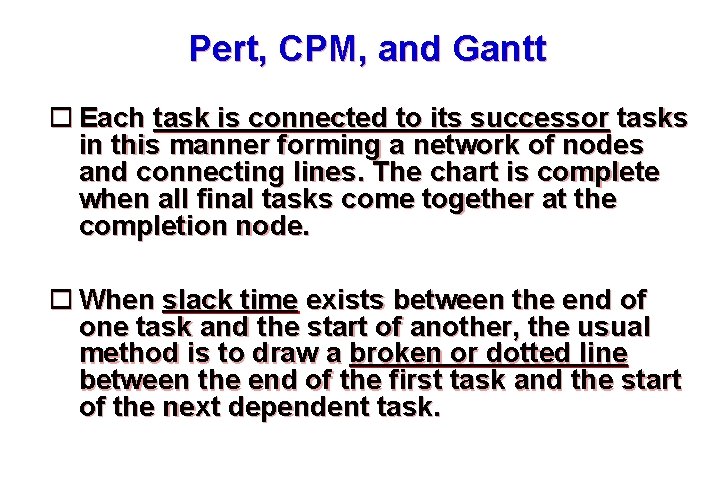 Pert, CPM, and Gantt Each task is connected to its successor tasks in this