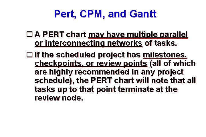 Pert, CPM, and Gantt A PERT chart may have multiple parallel or interconnecting networks