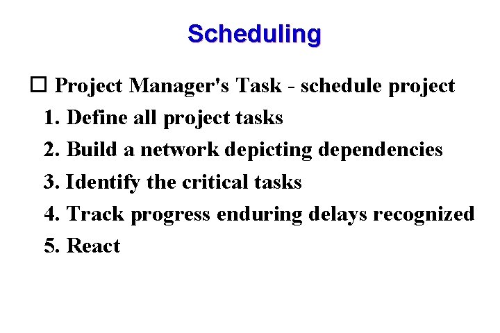 Scheduling Project Manager's Task - schedule project 1. Define all project tasks 2. Build