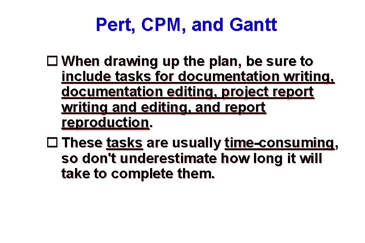Pert, CPM, and Gantt When drawing up the plan, be sure to include tasks