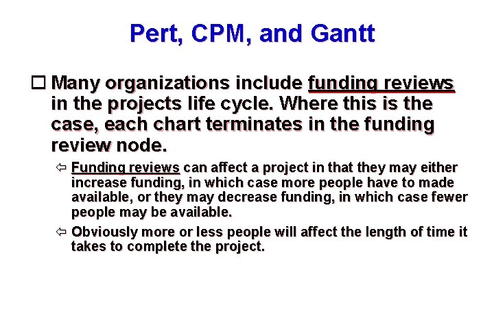 Pert, CPM, and Gantt Many organizations include funding reviews in the projects life cycle.