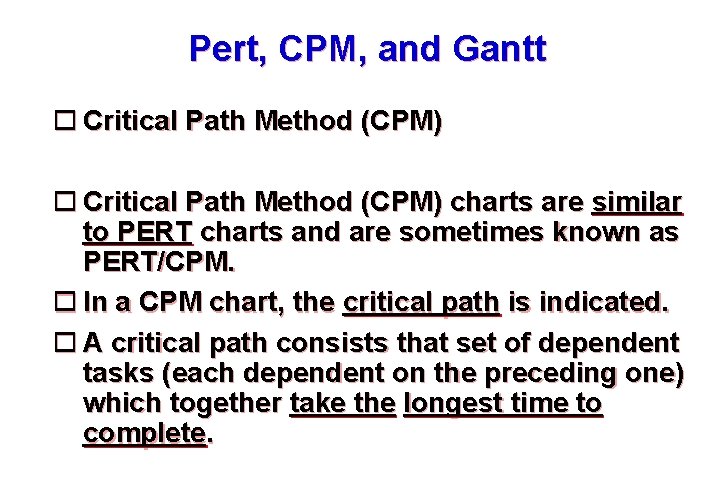 Pert, CPM, and Gantt Critical Path Method (CPM) charts are similar to PERT charts