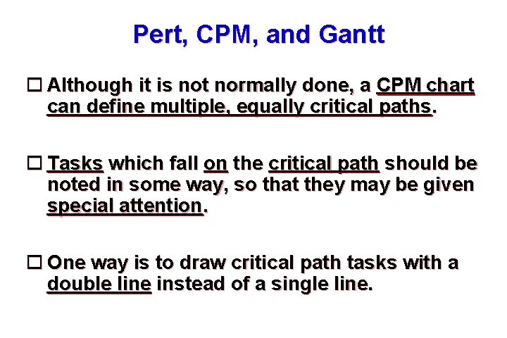 Pert, CPM, and Gantt Although it is not normally done, a CPM chart can