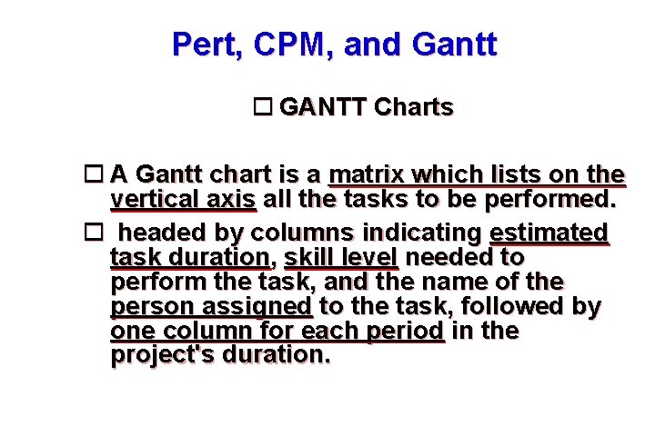 Pert, CPM, and Gantt GANTT Charts A Gantt chart is a matrix which lists