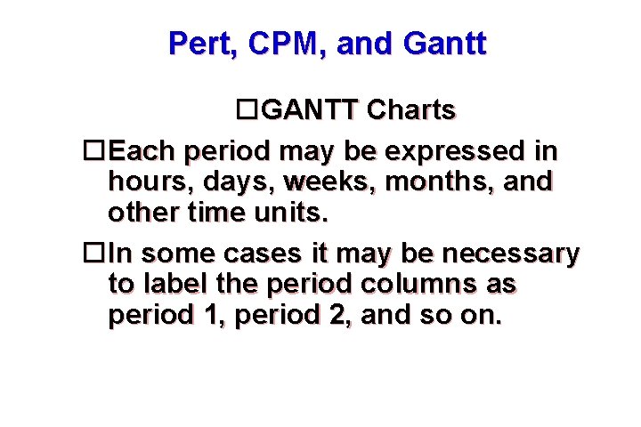 Pert, CPM, and Gantt GANTT Charts Each period may be expressed in hours, days,