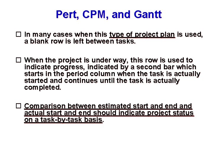 Pert, CPM, and Gantt In many cases when this type of project plan is