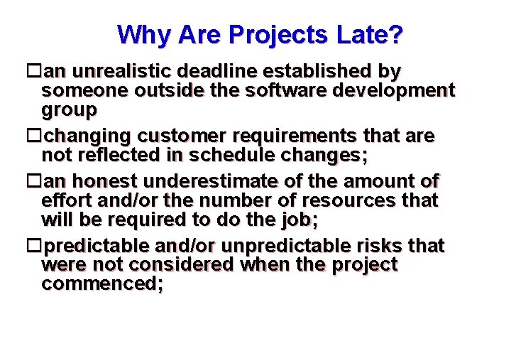 Why Are Projects Late? an unrealistic deadline established by someone outside the software development