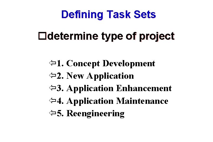 Defining Task Sets determine type of project 1. Concept Development 2. New Application 3.