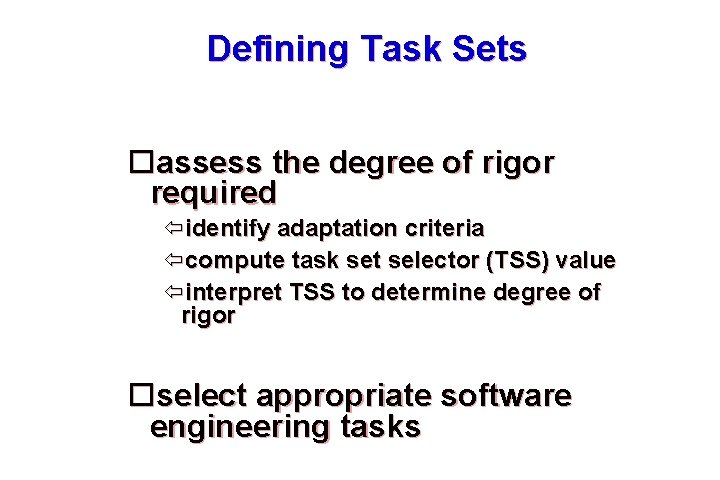 Defining Task Sets assess the degree of rigor required identify adaptation criteria compute task