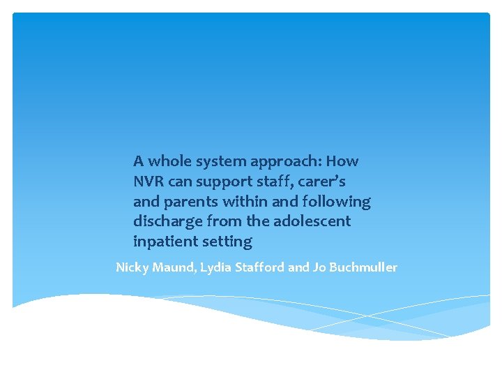 A whole system approach: How NVR can support staff, carer’s and parents within and