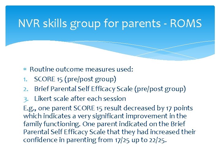 NVR skills group for parents - ROMS Routine outcome measures used: 1. SCORE 15