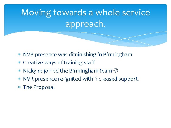 Moving towards a whole service approach. NVR presence was diminishing in Birmingham Creative ways