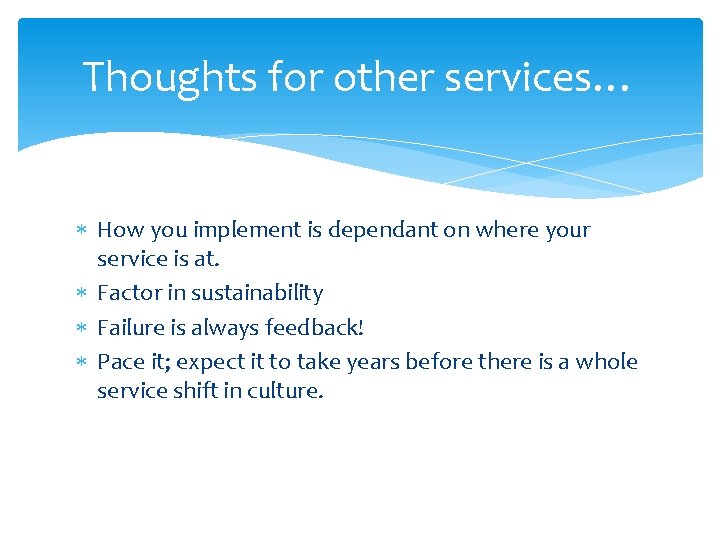 Thoughts for other services… How you implement is dependant on where your service is